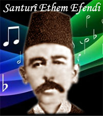 Santurî Ethem Efendi (1855- 1926)